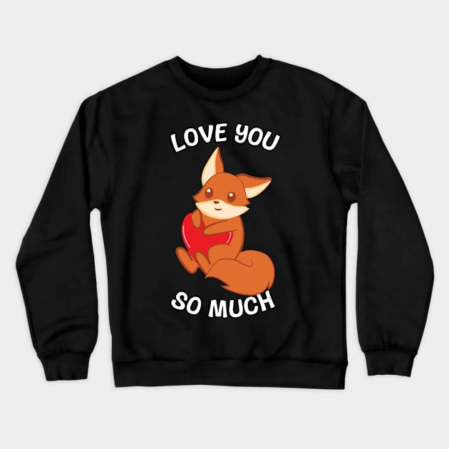 Fox – Cute Fox – Fox Lover – Love you so much Crewneck Sweatshirt by YouareweirdIlikeyou